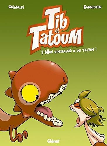 Tib et Tatoum T.02 : Mon dinosaure a du talent !